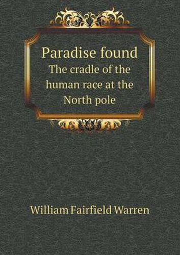 Cover image for Paradise found The cradle of the human race at the North pole