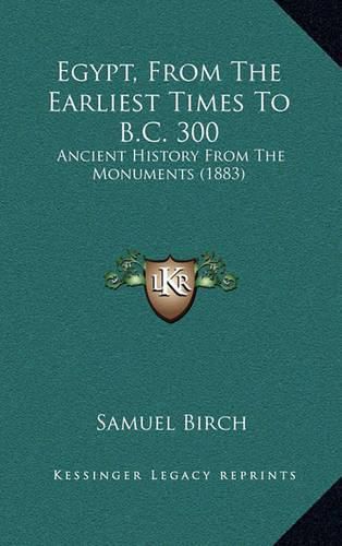 Egypt, from the Earliest Times to B.C. 300: Ancient History from the Monuments (1883)