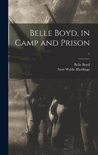 Cover image for Belle Boyd, in Camp and Prison; 1