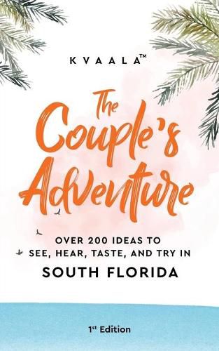 Cover image for The Couple's Adventure - Over 200 Ideas to See, Hear, Taste, and Try in South Florida: Make Memories That Will Last a Lifetime in the South of the Sunshine State