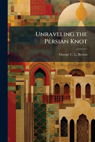 Cover image for Unraveling the Persian Knot
