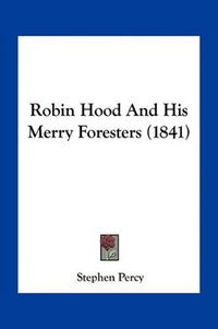 Cover image for Robin Hood and His Merry Foresters (1841)