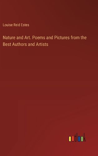 Cover image for Nature and Art. Poems and Pictures from the Best Authors and Artists