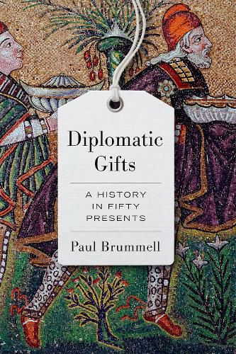 Cover image for Diplomatic Gifts: A History in Fifty Presents