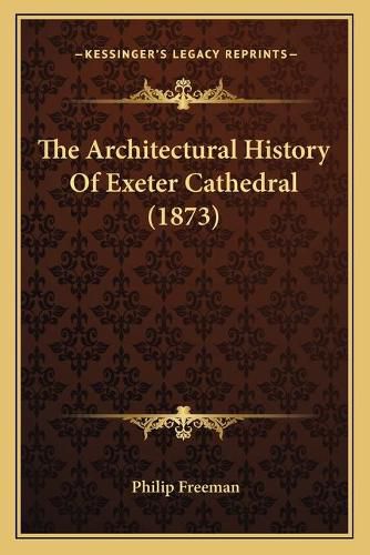 The Architectural History of Exeter Cathedral (1873)