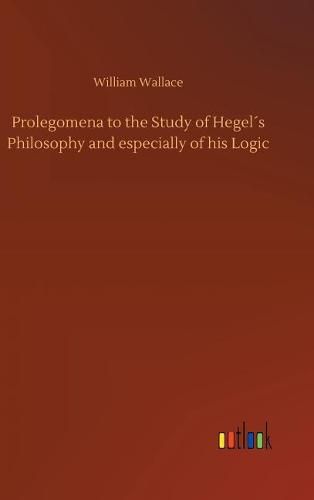 Cover image for Prolegomena to the Study of Hegels Philosophy and especially of his Logic