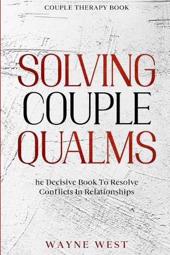 Cover image for Couple Therapy Book: Solving Couple Qualms - The Decisive Book To Resolve Conflicts In Relationships