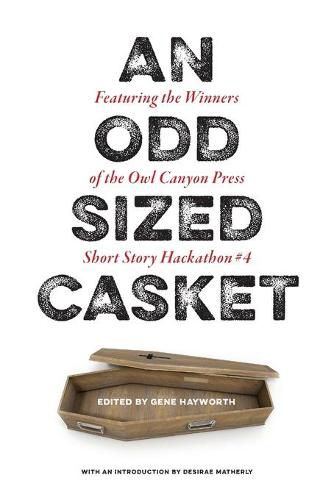 Cover image for An Odd Sized Casket: Featuring the Winners of the Owl Canyon Press Short Story Hackathon #4: Featuring the Winners of the