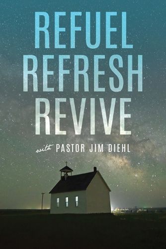 Cover image for Refuel Refresh Revive with Pastor Jim Diehl