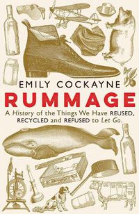 Cover image for Rummage: A History of the Things We Have Reused, Recycled and Refused to Let Go