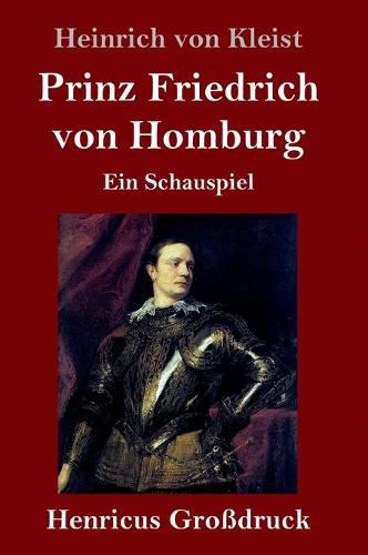 Prinz Friedrich von Homburg (Grossdruck): Ein Schauspiel