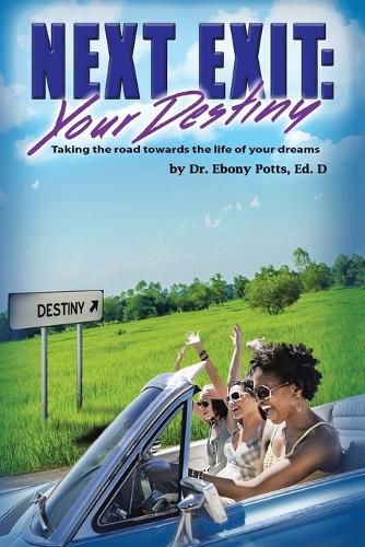 Cover image for Next Exit: Your Destiny: Taking the Road Towards the Life of Your Dreams