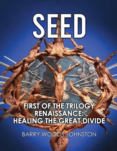 Cover image for Seed: First of the Trilogy Renaissance: Healing the Great Divide