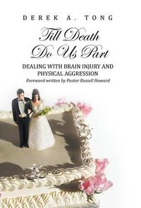 Cover image for Till Death Do Us Part: Dealing with Brain Injury and Physical Aggression