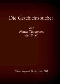 Cover image for Die Geschichtsbucher des Neuen Testaments der Bibel: Evangelium nach Matthaus, Markus, Lukas, Johannes und die Apostelgeschichte