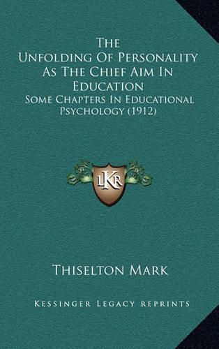 The Unfolding of Personality as the Chief Aim in Education: Some Chapters in Educational Psychology (1912)