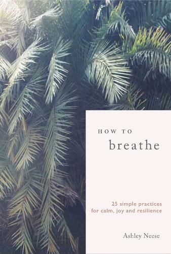 Cover image for How to Breathe: 25 Simple Practices for Calm, Joy and Resilience