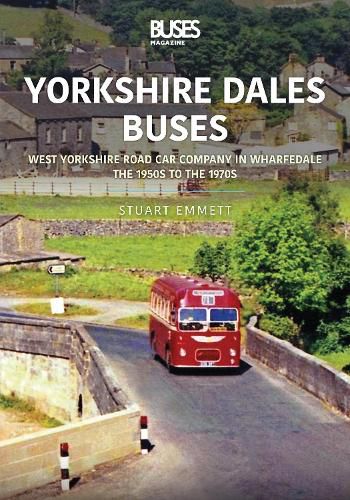 Cover image for Yorkshire Dales Buses: West Yorkshire Road Car Company in Wharfedale: The 1950s to 1970s