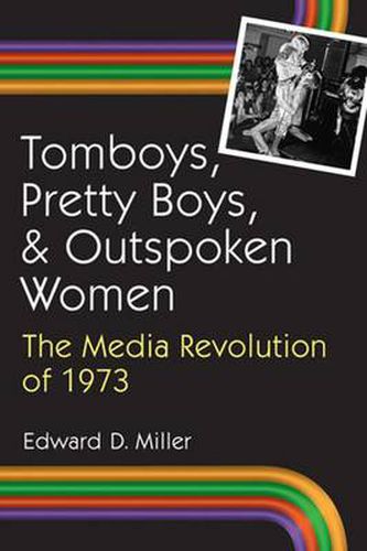 Cover image for Tomboys, Pretty Boys and Outpoken Women: The Media Revolution of 1973