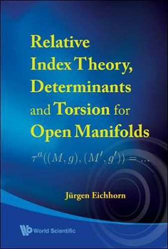 Cover image for Relative Index Theory, Determinants And Torsion For Open Manifolds