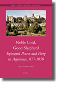 Cover image for Noble Lord, Good Shepherd: Episcopal Power and Piety in Aquitaine, 877-1050