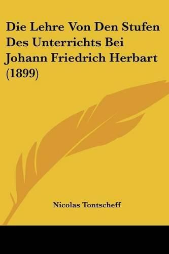 Die Lehre Von Den Stufen Des Unterrichts Bei Johann Friedrich Herbart (1899)