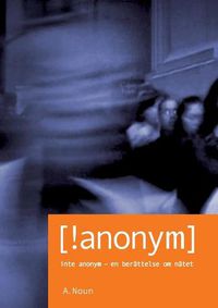 Cover image for Inte Anonym [!anonym]: Inte Anonym - en berattelse om natet