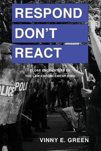 Cover image for Respond Don't React: Close Encounters of the Law Enforcement Kind