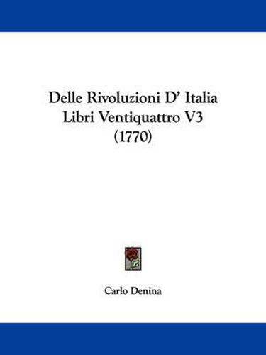 Cover image for Delle Rivoluzioni D' Italia Libri Ventiquattro V3 (1770)