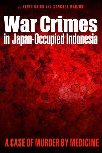 Cover image for War Crimes in Japan-Occupied Indonesia: A Case of Murder by Medicine