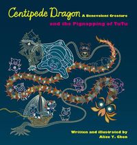 Cover image for Centipede Dragon A Benevolent Creature and the Pignapping of TuTu