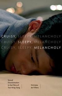 Cover image for Cruisy, Sleepy, Melancholy: Sexual Disorientation in the Films of Tsai Ming-liang