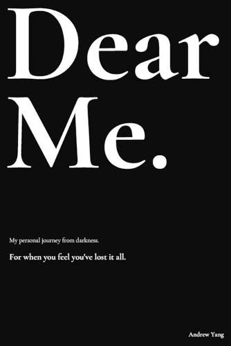 Cover image for Dear Me.: My personal journey from darkness.