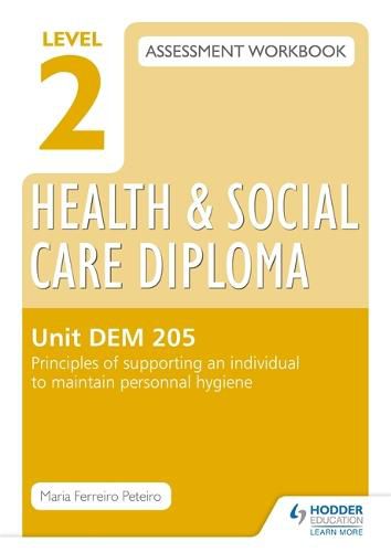 Cover image for Level 2 Health & Social Care Diploma LD 206 Assessment Workbook: Principles of supporting an individual to maintain personal hygeine