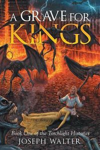 Cover image for A Grave for Kings: Book One of the Torchlight Histories