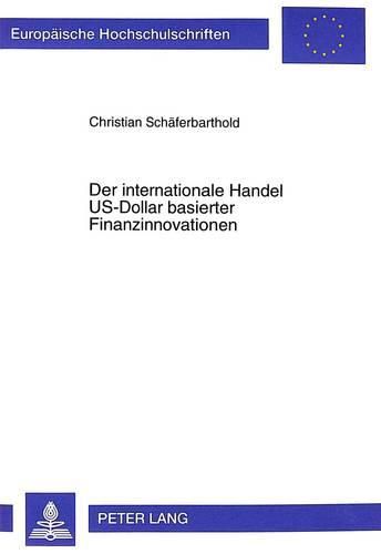 Cover image for Der Internationale Handel Us-Dollar Basierter Finanzinnovationen: Unter Besonderer Beruecksichtigung Des Handels Zwischen Deutschland Und Den USA Durch Deutsche Kreditinstitute