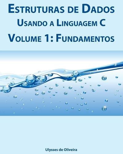 Cover image for Estruturas de Dados Usando a Linguagem C: Volume 1: Fundamentos