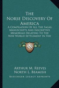 Cover image for The Norse Discovery of America: A Compilation of All the Sagas, Manuscripts and Inscriptive Memorials Relating to the New World Settlement in the Eleventh Century