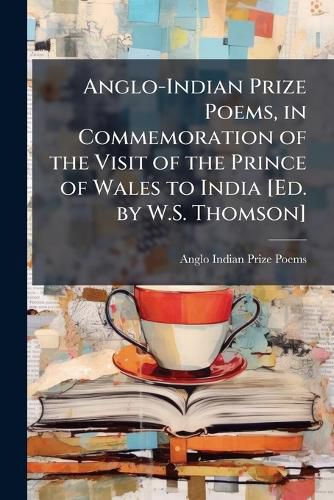 Cover image for Anglo-Indian Prize Poems, in Commemoration of the Visit of the Prince of Wales to India [Ed. by W.S. Thomson].