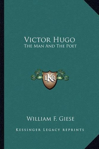 Victor Hugo: The Man and the Poet