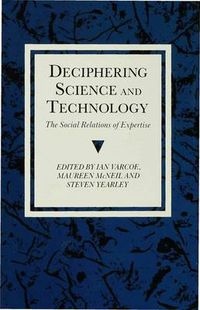 Cover image for Deciphering Science and Technology: The Social Relations of Expertise