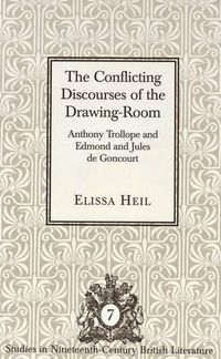 Cover image for The Conflicting Discourses of the Drawing-Room: Anthony Trollope and Edmond and Jules De Goncourt