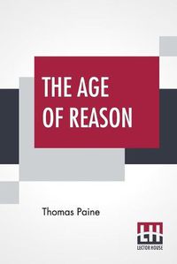Cover image for The Age Of Reason: The Writings Of Thomas Paine, 1794-1796 (Volume IV); Collected And Edited By Moncure Daniel Conway