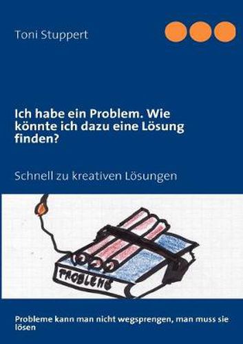 Cover image for Ich habe ein Problem. Wie koennte ich dazu eine Loesung finden?: Schnell zu kreativen Loesungen