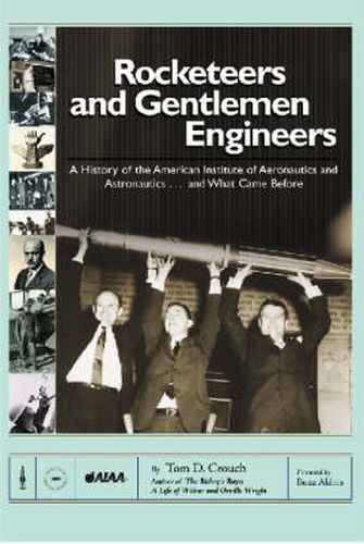 Rocketeers and Gentlemen Engineers: A History of the American Institute of Aeronautics and Astronautics... And What Came Before