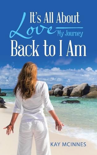 Cover image for It's All about Love-My Journey Back to I Am