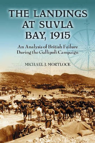 Cover image for The Landings at Suvla Bay, 1915: An Analysis of British Failure During the Gallipoli Campaign