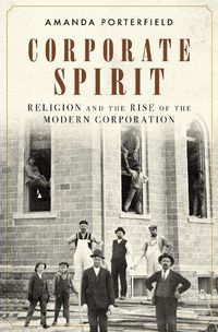 Cover image for Corporate Spirit: Religion and the Rise of the Modern Corporation