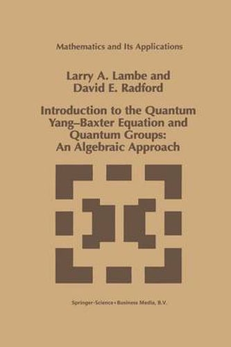 Cover image for Introduction to the Quantum Yang-Baxter Equation and Quantum Groups: An Algebraic Approach