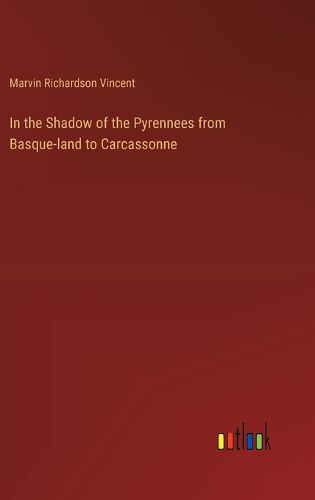 In the Shadow of the Pyrennees from Basque-land to Carcassonne